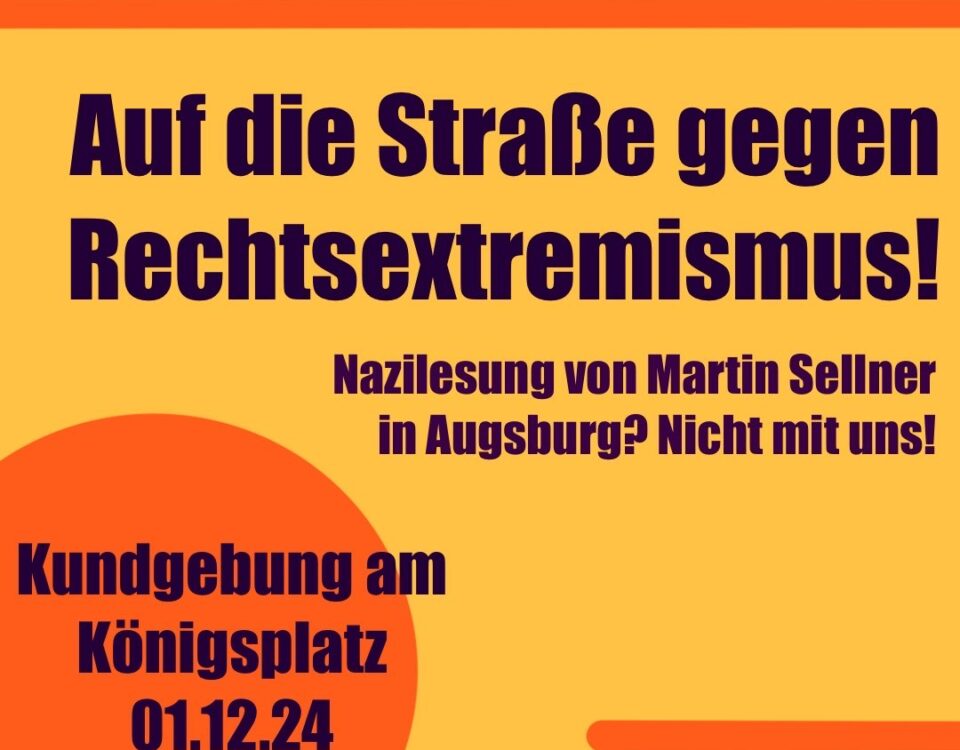 Demoaufruf: Auf die Straße gegen Rechtsextremis! Nazilesung von Martin Sellner in Augsburg? Nicht mit uns! Kundgebung am Königsplatz 1.12.2024 12:00 Uhr